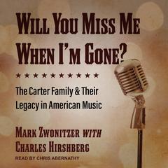 Will You Miss Me When I'm Gone? by Mark Zwonitzer audiobook