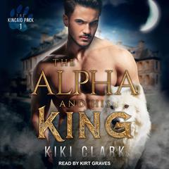 The Alpha and His King by Kiki Clark audiobook
