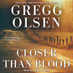 Closer Than Blood by Gregg Olsen audiobook