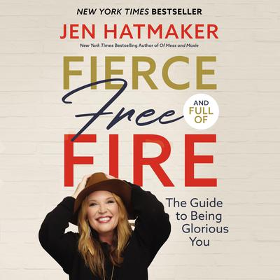 Fierce, Free, and Full of Fire by Jen Hatmaker audiobook