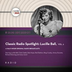 Classic Radio Spotlight: Lucille Ball, Vol. 2 by Black Eye Entertainment audiobook