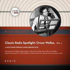 Classic Radio Spotlight: Orson Welles, Vol. 2 by Black Eye Entertainment audiobook