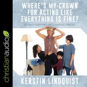 Where's My Crown for Acting Like Everything Is Fine? by  Kerstin Lindquist audiobook
