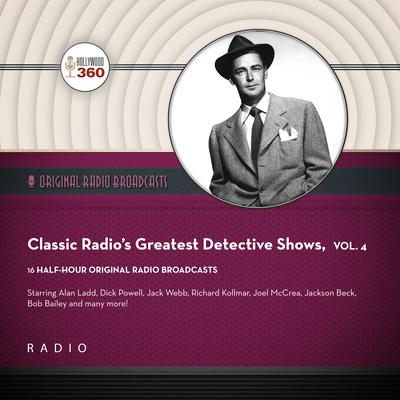 Classic Radio’s Greatest Detective Shows, Vol. 4 by Black Eye Entertainment audiobook