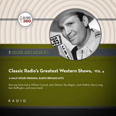 Classic Radio’s Greatest Western Shows, Vol. 4 by Black Eye Entertainment audiobook