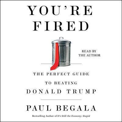 You're Fired by Paul Begala audiobook
