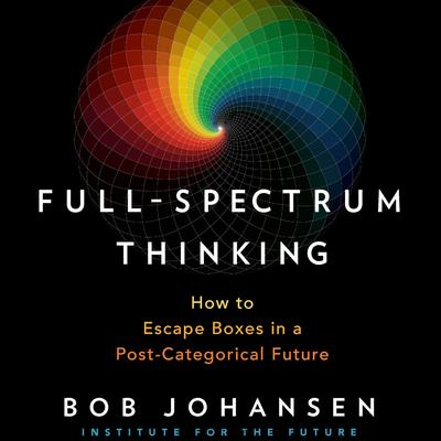 Full-Spectrum Thinking by Bob Johansen audiobook