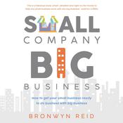Small Company Big Business - how to get your small business ready to do business with big business by  Bronwyn Reid audiobook