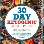 30 Day Ketogenic Meal Plan The Essential Ketogenic Diet Meal Plan to Lose Weight Easily - Lose Up to 10 Pounds in 4 Weeks by  Jessica C. Harwell audiobook