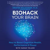 Biohack Your Brain by  Kristen Willeumier audiobook