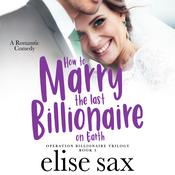 How to Marry the Last Billionaire on Earth by  Elise Sax audiobook