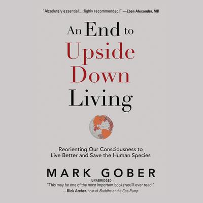 An End to Upside Down Living by Mark Gober audiobook
