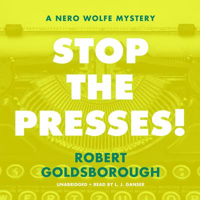 Stop the Presses! by Robert Goldsborough audiobook