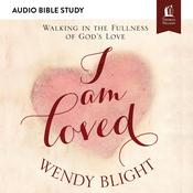 I Am Loved: Audio Bible Studies by  Wendy Blight audiobook