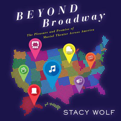 Beyond Broadway by Stacy Wolf audiobook