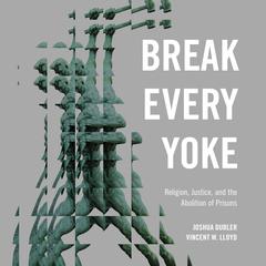 Break Every Yoke by Joshua Dubler audiobook