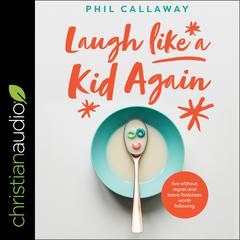 Laugh Like a Kid Again by Phil Callaway audiobook