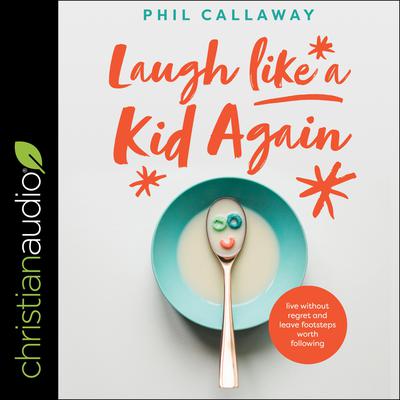 Laugh Like a Kid Again by Phil Callaway audiobook