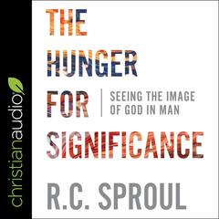 The Hunger for Significance by R. C. Sproul audiobook