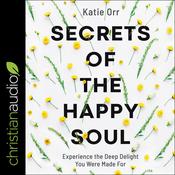 Secrets of the Happy Soul by  Katie Orr audiobook