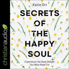 Secrets of the Happy Soul by Katie Orr audiobook