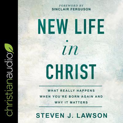 New Life In Christ by Steven J.  Lawson audiobook