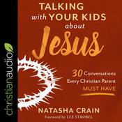 Talking With Your Kids About Jesus by  Natasha Crain audiobook