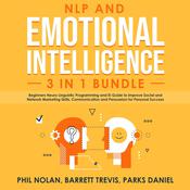 NLP and Emotional Intelligence 3 in 1 Bundle: Beginners Neuro Linguistic Programming and EI Guide to improve Social and Network Marketing Skills, Communication and Persuasion for Personal Success by  Barrett Trevis audiobook