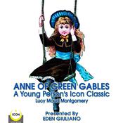 Anne Of Green Gables - A Young Person’s Icon Classic by  Lucy Maud Montgomery audiobook