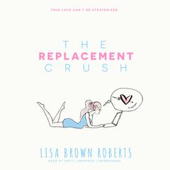 The Replacement Crush by Lisa Brown Roberts audiobook