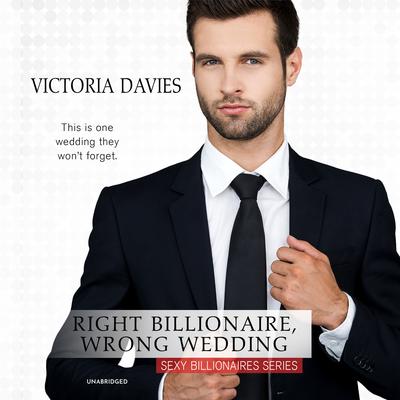 Right Billionaire, Wrong Wedding by Victoria Davies audiobook