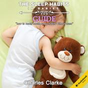 The Sleep Habits in Babies Guide: How to Reach Health Sleep Habits Without Tears by  Charles Clarke audiobook