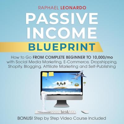 Passive Income Blueprint by Raphael Leonardo audiobook