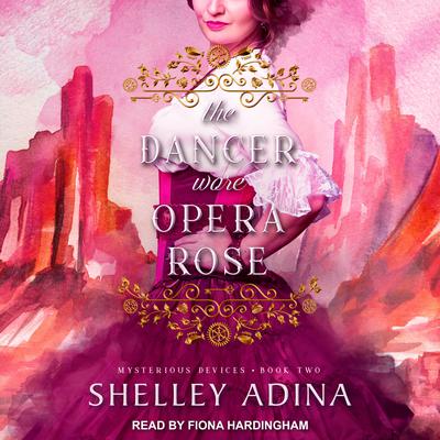 The Dancer Wore Opera Rose by Shelley Adina audiobook