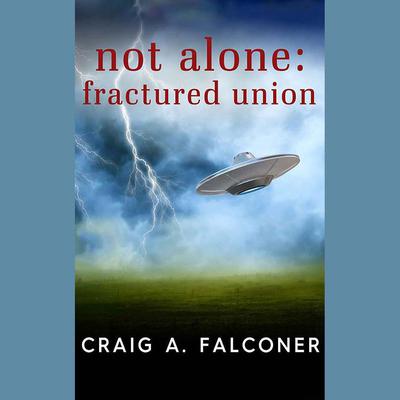 Not Alone: Fractured Union by Craig A. Falconer audiobook