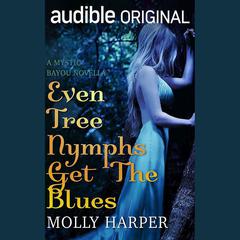 Even Tree Nymphs Get the Blues by Molly Harper audiobook