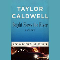 Bright Flows the River by Taylor Caldwell audiobook