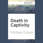 Death in Captivity by  Michael Gilbert audiobook