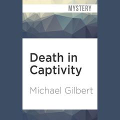 Death in Captivity by Michael Gilbert audiobook