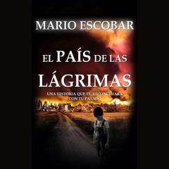 El País de las Lágrimas by Mario Escobar audiobook