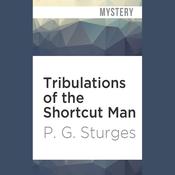 Tribulations of the Shortcut Man by  P. G. Sturges audiobook