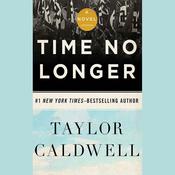 Time No Longer by  Taylor Caldwell audiobook