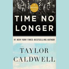 Time No Longer by Taylor Caldwell audiobook