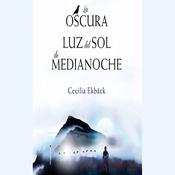 La oscura luz del sol de medianoche by  Cecilia Ekbäck audiobook