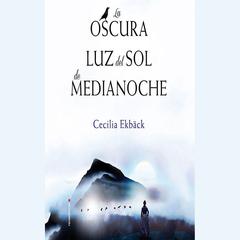 La oscura luz del sol de medianoche by Cecilia Ekbäck audiobook