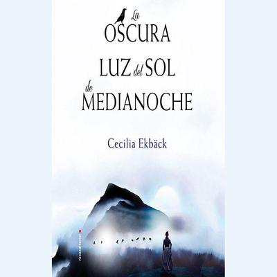 La oscura luz del sol de medianoche by Cecilia Ekbäck audiobook
