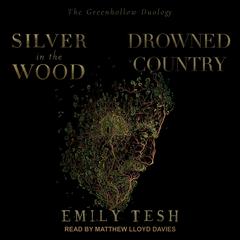 Silver in the Wood & Drowned Country by Emily Tesh audiobook