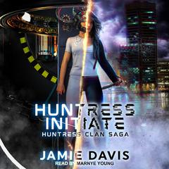 Huntress Initiate by Jamie Davis audiobook