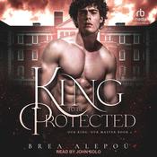 A King to be Protected by  Brea Alepoú audiobook