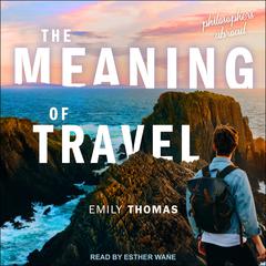 The Meaning of Travel by Emily Thomas audiobook